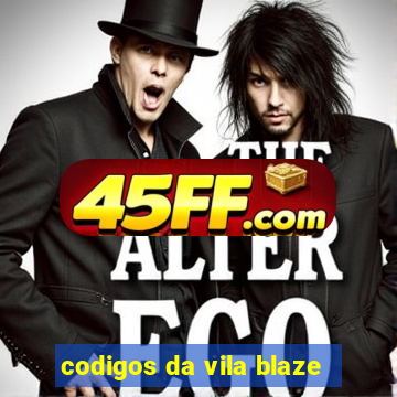 codigos da vila blaze